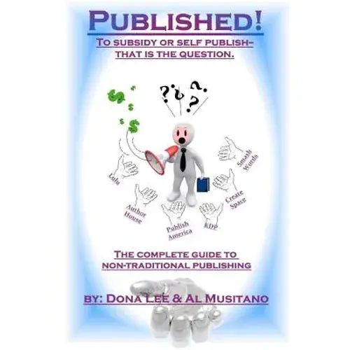 Published! The Complete Guide To Nontraditional Publishing: To Self Or Subsidy Publish? That Is The Question - Paperback 1