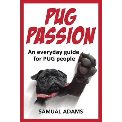 Pug Passion: An Everyday Guide For Pug People - Paperback 1