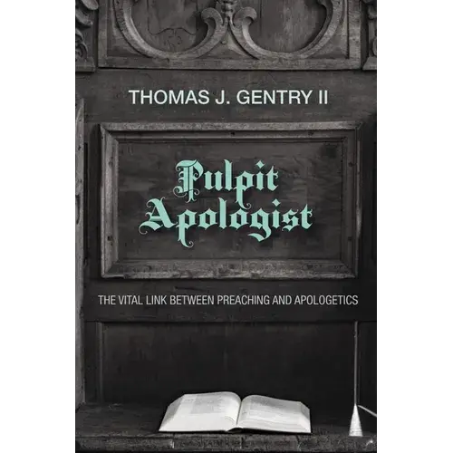 Pulpit Apologist: The Vital Link Between Preaching And Apologetics - Paperback 1