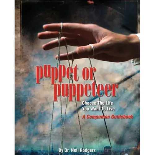 Puppet Or Puppeteer: Choose The Life You Want To Live: A Companion Guidebook - Paperback 1