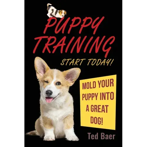 Puppy Training - Start Today!: Mold Your Puppy Into A Great Dog! - Paperback 1