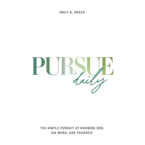 Pursue Daily: The Simple Pursuit Of Knowing God, His Word, And Yourself - Paperback 1