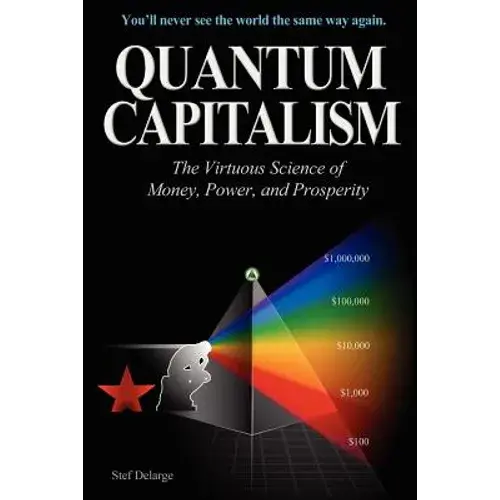 Quantum Capitalism: The Virtuous Science Of Money, Power, And Prosperity - Paperback 1