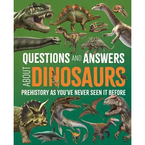Questions And Answers About Dinosaurs: Prehistory As You've Never Seen It Before - Hardcover 1