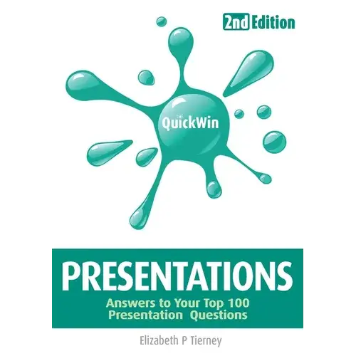 Quick Win Presentations 2E: Answers To Your Top 100 Presentation Questions - Paperback 1