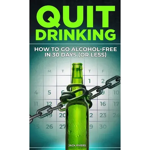 Quit Drinking: How To Go Alcohol-Free In 30 Days (Or Less): Break Free From Alcohol Addiction, Reclaim Your Health And Stay Sober For Good - Hardcover 1