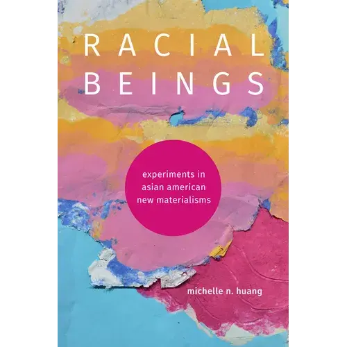 Racial Beings: Experiments In Asian American New Materialisms - Paperback 1
