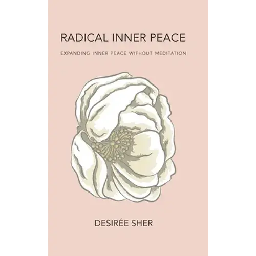 Radical Inner Peace: Expanding Inner Peace Without Meditation - Hardcover 1