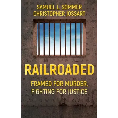 Railroaded: Framed For Murder, Fighting For Justice - Paperback 1