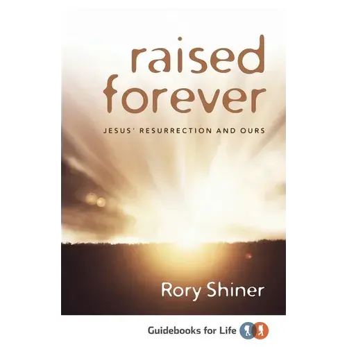 Raised Forever: Jesus' Resurrection And Ours - Paperback 1