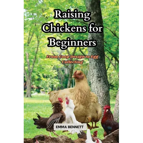 Raising Chicken For Beginners: From Coop Design To Egg Collecting - Paperback 1