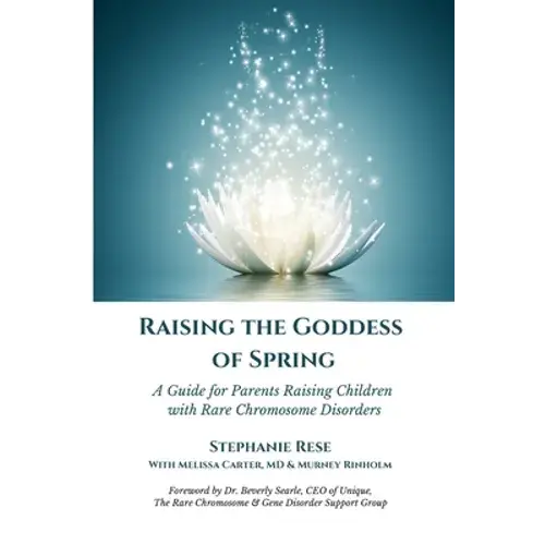 Raising The Goddess Of Spring: A Guide For Parents Raising Children With Rare Chromosome Disorders - Paperback 1