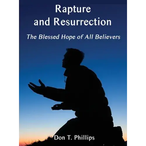Rapture And Resurrection, The Blessed Hope Of All Believers: The Glorious Appearing Of Our Lord And Savior Jesus Christ - Hardcover 1