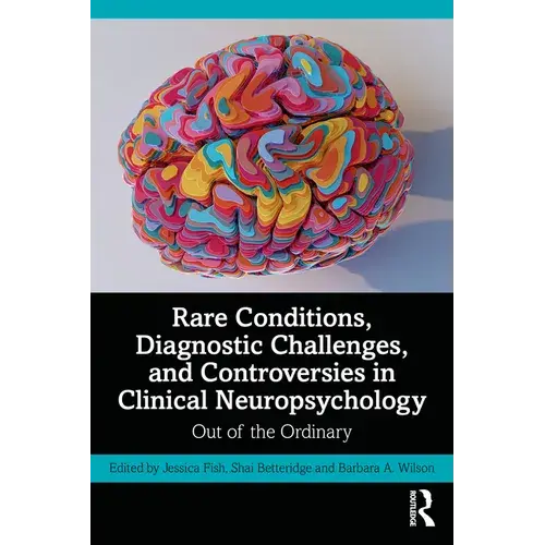 Rare Conditions, Diagnostic Challenges, And Controversies In Clinical Neuropsychology: Out Of The Ordinary - Paperback 1