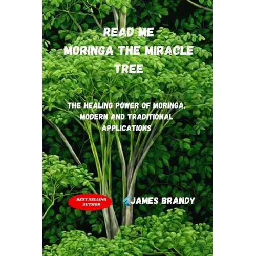 Read Me, Moringa The Miracle Tree: The Healing Power Of Moringa, Modern And Traditional Applications - Paperback 1