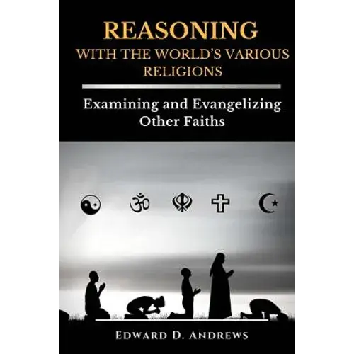 Reasoning With The World's Various Religions: Examining And Evangelizing Other Faiths - Paperback 1