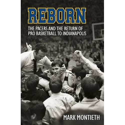 Reborn: The Pacers And The Revival Of Pro Basketball In Indiana - Paperback 1