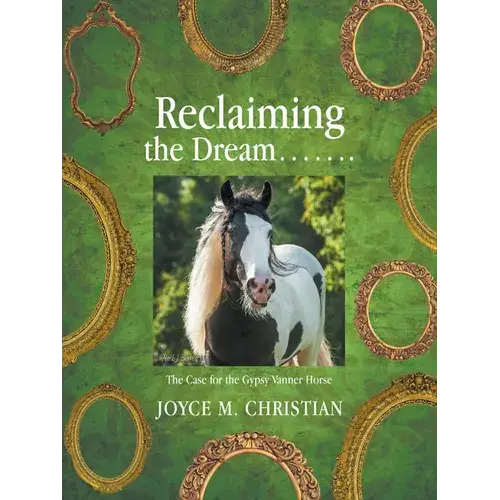 Reclaiming The Dream.......: The Case For The Gypsy Vanner Horse - Paperback 1