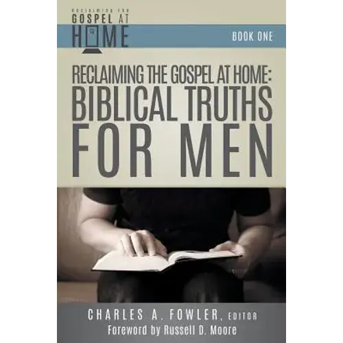 Reclaiming The Gospel At Home: Biblical Truths For Men - Paperback 1