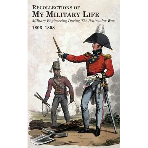 Recollections Of My Military Life 1806-1808 Military Engineering During The Peninsular War Volume 2 - Paperback 1