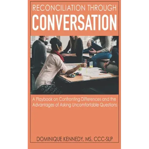 Reconciliation Through Conversation: A Playbook On Confronting Differences And The Advantages Of Asking Uncomfortable Questions - Paperback 1