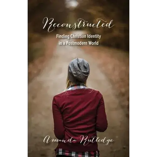 Reconstructed: Finding Christian Identity In A Postmodern World - Paperback 1