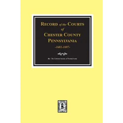 Record Of The Courts Of Chester County, Pennsylvania 1681-1697 - Paperback 1