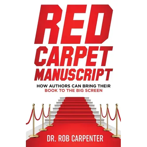 Red Carpet Manuscript: How Authors Can Bring Their Book To The Big Screen - Paperback 1