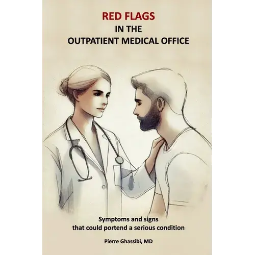 Red Flags In The Outpatient Medical Office: Symptoms And Signs That Could Portend A Serious Condition - Paperback 1