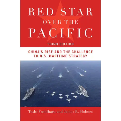 Red Star Over The Pacific, Third Edition: China's Rise And The Challenge To U.S. Maritime Strategy - Paperback 1