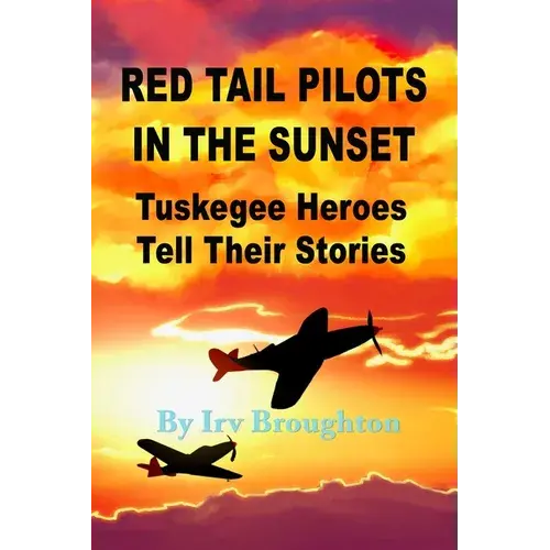 Red Tail Pilots In The Sunset: Tuskegee Heroes Tell Their Stories - Paperback 1