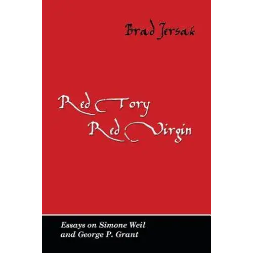 Red Tory, Red Virgin: Essays On Simone Weil And George P. Grant - Paperback 1
