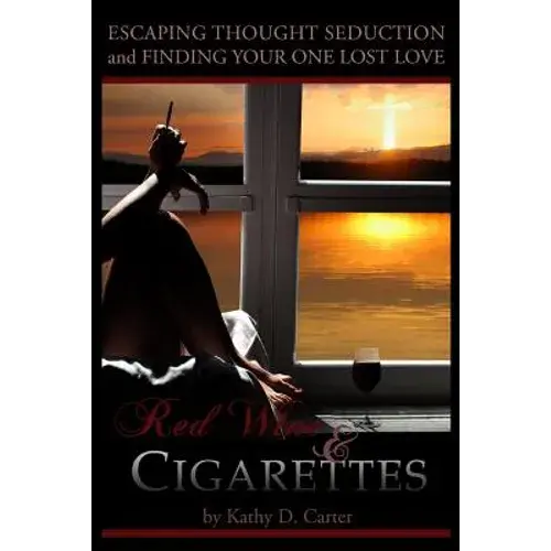 Red Wine & Cigarettes: A Self-Help Book On Escaping Thought Seduction And Finding Your One Lost Love. - Paperback 1