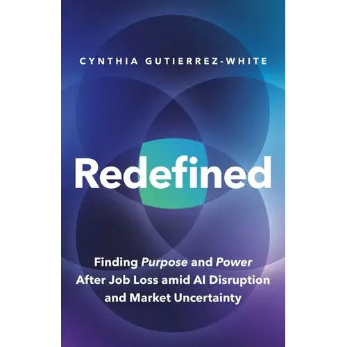 Redefined: Finding Purpose And Power After Job Loss Amid Ai Disruption And Market Uncertainty - Paperback 1
