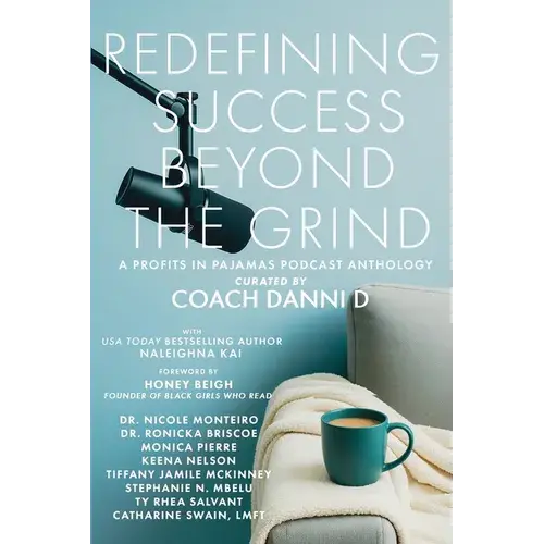 Redefining Success Beyond The Grind: A Profits In Pajamas Podcast Anthology - Paperback 1