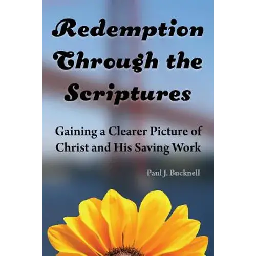 Redemption Through The Scriptures: Gaining A Clearer Picture Of Christ And His Saving Work - Paperback 1