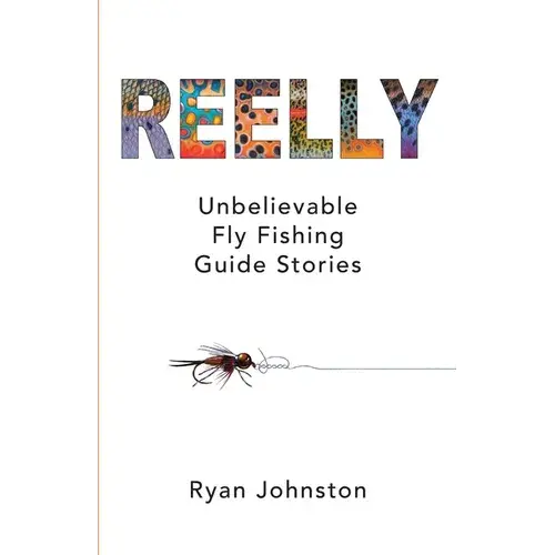 Reelly: Unbelievable Fly Fishing Guide Stories - Paperback 1