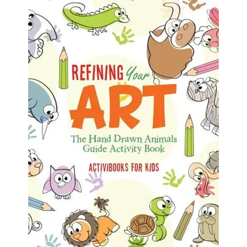 Refining Your Art: The Hand Drawn Animals Guide Activity Book - Paperback 1