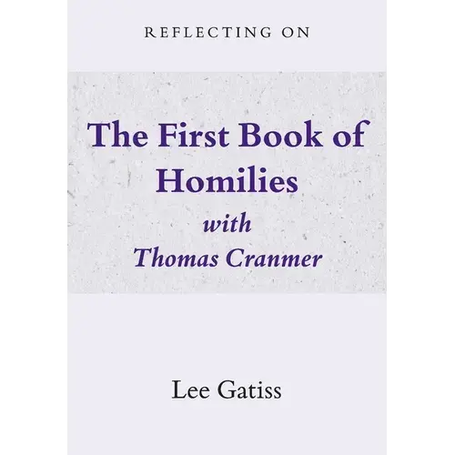 Reflecting On The First Book Of Homilies With Thomas Cranmer - Paperback 1