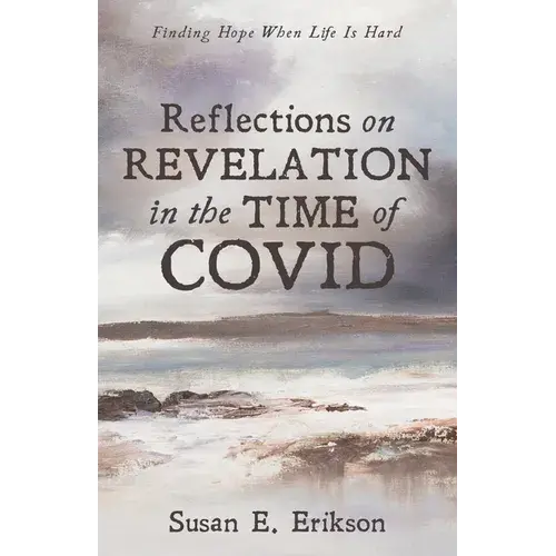 Reflections On Revelation In The Time Of Covid: Finding Hope When Life Is Hard - Hardcover 1