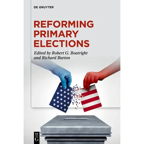 Reforming Primary Elections: Voters, Campaigns, And The Future Of Congressional Politics - Hardcover 1