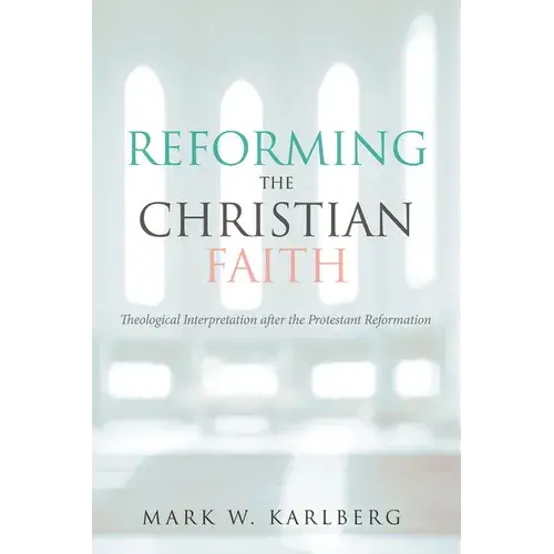 Reforming The Christian Faith: Theological Interpretation After The Protestant Reformation - Paperback 1