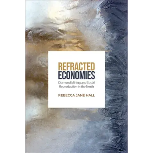 Refracted Economies: Diamond Mining And Social Reproduction In The North - Paperback 1