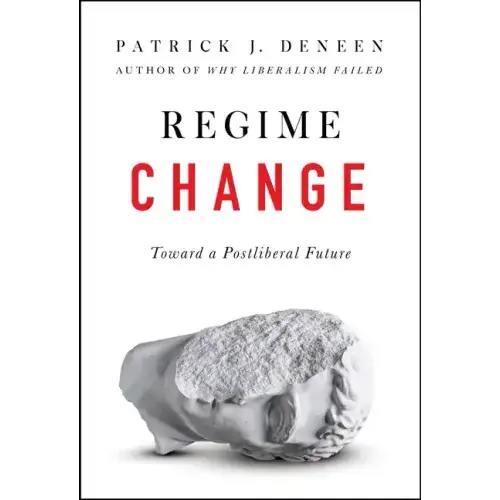 Regime Change: Toward A Postliberal Future - Hardcover 1