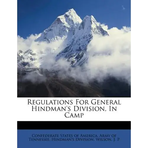 Regulations For General Hindman's Division, In Camp - Paperback 1