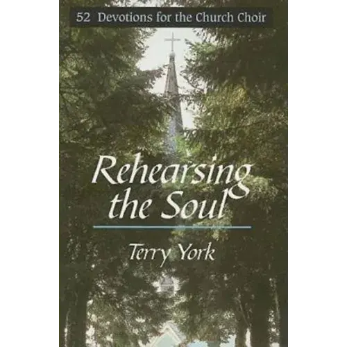 Rehearsing The Soul: 52 Devotions For The Church Choir - Paperback 1