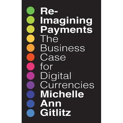 Reimagining Payments: The Business Case For Digital Currencies - Paperback 1