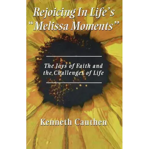 Rejoicing In Life's "Melissa Moments": The Joys Of Faith And The Challenges Of Life - Paperback 1