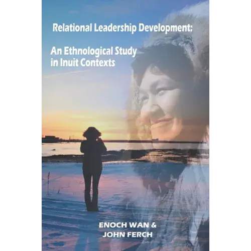 Relational Leadership Development: An Ethnological Study In Inuit Contexts - Paperback 1