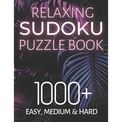 Relaxing Sudoku Puzzle Book 1000+ Easy, Medium & Hard: Chill And Unwind With These Fun Puzzles, Peaceful And Mindful Brain Games, Logic Puzzlers, 9 Pu - Paperback 1